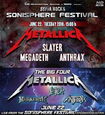 The Big Four - Metallica, Slayer, Megadeth, Anthrax Live in Sofia Rocks Sonisphere (2010) HDTV 720p + UA-IX