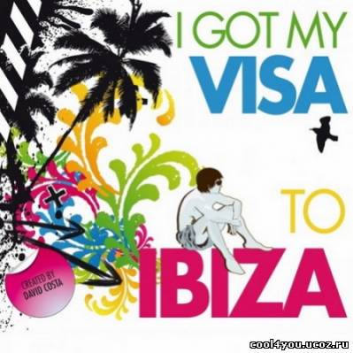 Got My Visa To Ibiza (Created By David Costa) (2011)